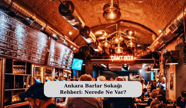 Ankara Barlar Sokağı Rehberi: Nerede Ne Var?