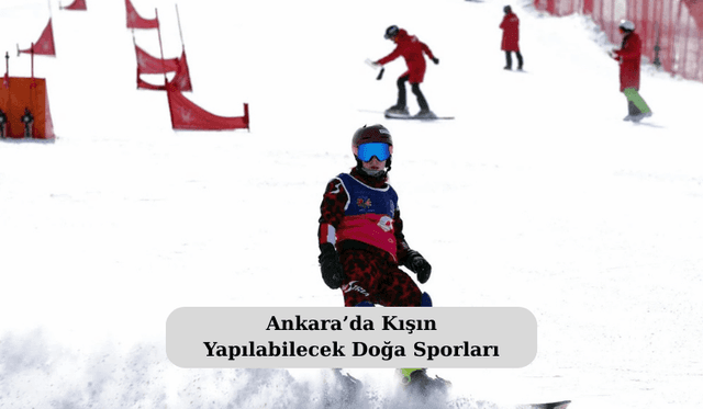 Ankara’da Kışın Yapılabilecek Doğa Sporları