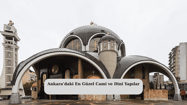Ankara’daki En Güzel Cami ve Dini Yapılar