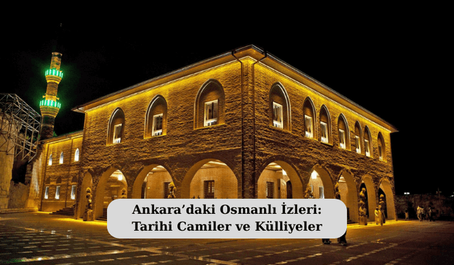 Ankara’daki Osmanlı İzleri: Tarihi Camiler ve Külliyeler