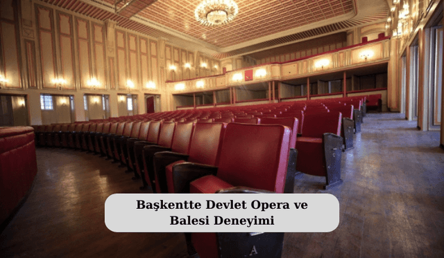 Başkentte Devlet Opera ve Balesi Deneyimi