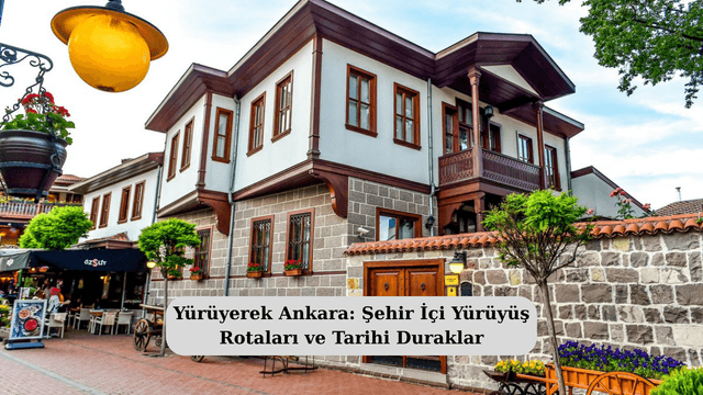 Yürüyerek Ankara: Şehir İçi Yürüyüş Rotaları ve Tarihi Duraklar
